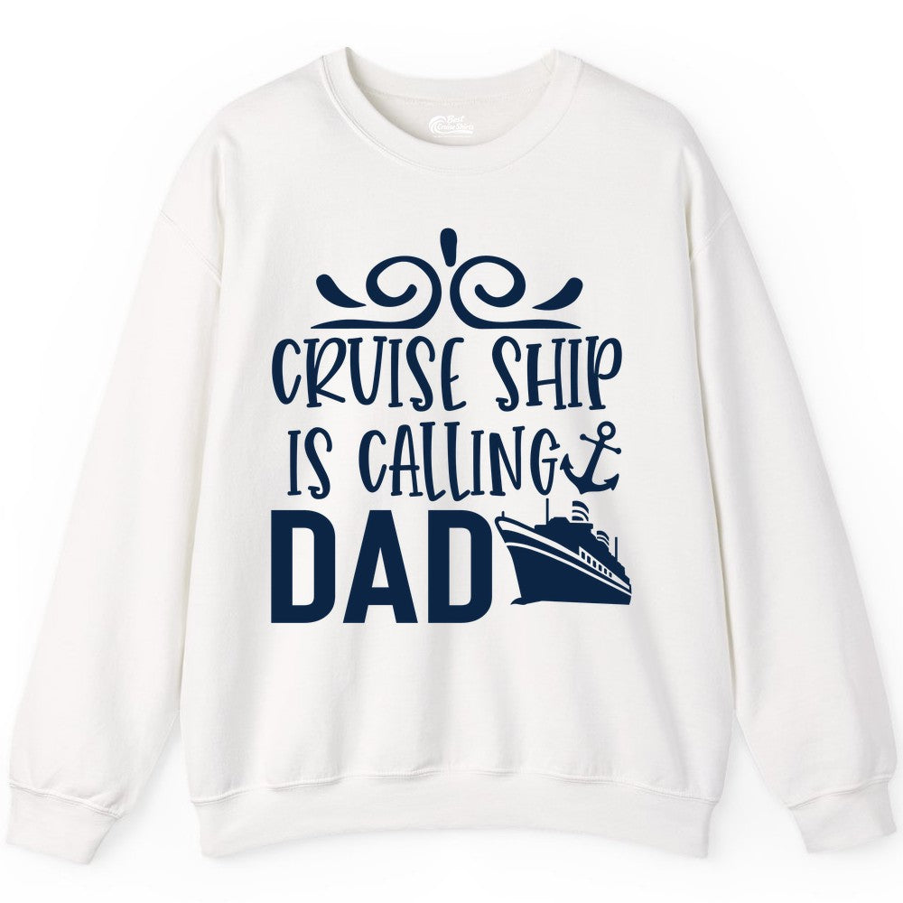 Cruise Ship Dad Shirt - Nautical Cruise Family Shirt for Dads (Sweatshirt) in White - Cruise Ship Is Calling Dad Nautical Family Vacation Shirt