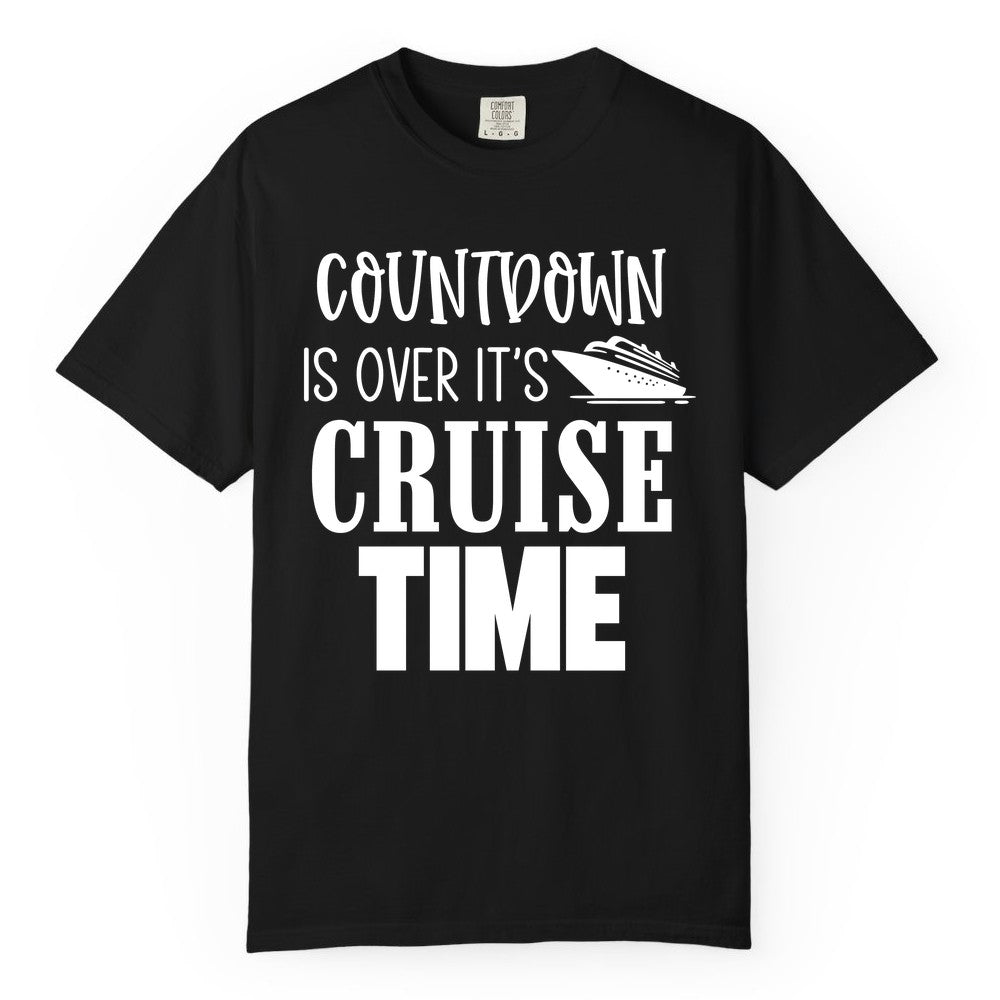 Cruise Time Shirt - Funny Cruise Countdown Vacation Apparel Tee (Comfort Color) in Black - Countdown Is Over It’s Cruise Time Bold Ship Graphic Shirt