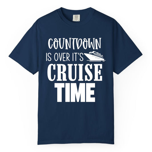 Cruise Time Shirt - Funny Cruise Countdown Vacation Apparel Tee (Comfort Color) in Navy - Countdown Is Over It’s Cruise Time Bold Ship Graphic Shirt