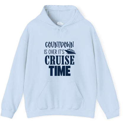 Cruise Time Shirt - Funny Cruise Countdown Vacation Apparel Tee (Hoodie) in Light Blue - Countdown Is Over It’s Cruise Time Bold Ship Graphic Shirt