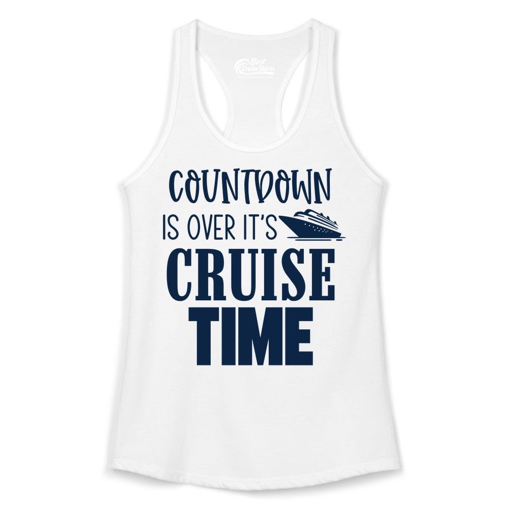 Cruise Time Shirt - Funny Cruise Countdown Vacation Apparel Tee (Ladies Tank) in White - Countdown Is Over It’s Cruise Time Bold Ship Graphic Shirt