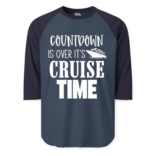 Cruise Time Shirt - Funny Cruise Countdown Vacation Apparel Tee (Raglan) in Heather DenimNavy - Countdown Is Over It’s Cruise Time Bold Ship Graphic Shirt
