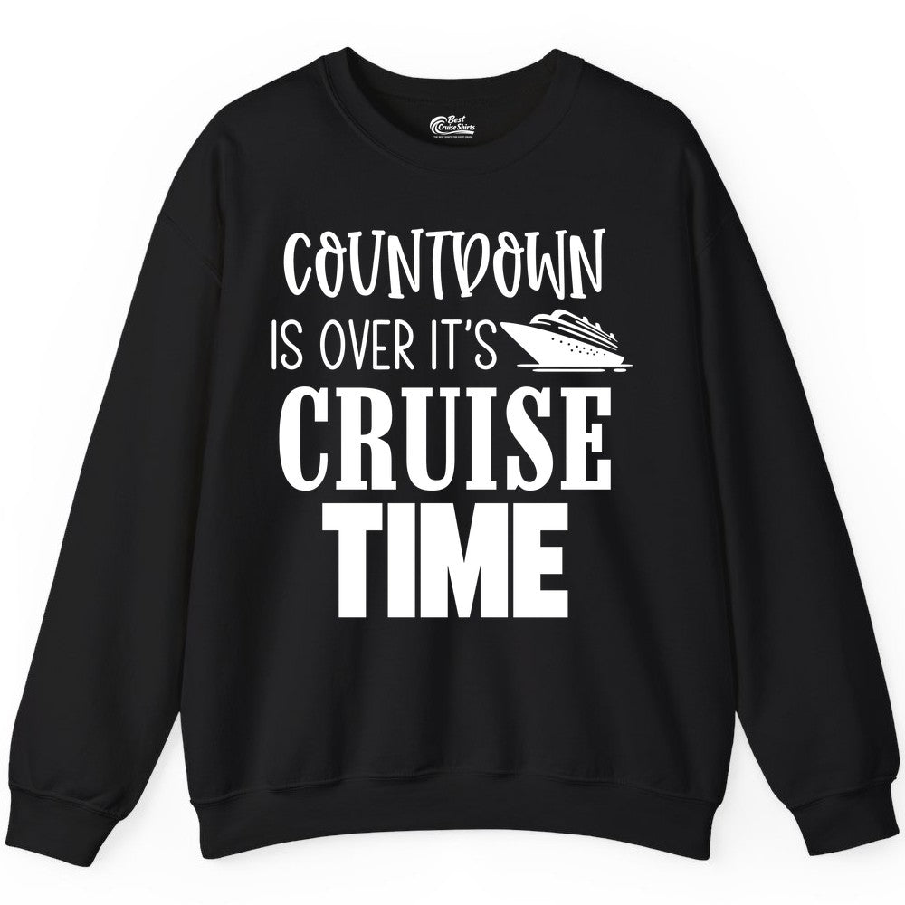 Cruise Time Shirt - Funny Cruise Countdown Vacation Apparel Tee (Sweatshirt) in Black - Countdown Is Over It’s Cruise Time Bold Ship Graphic Shirt