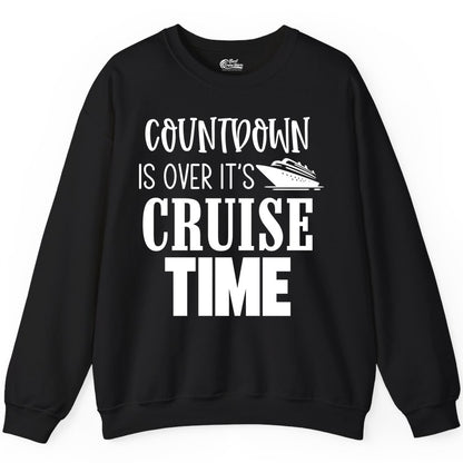 Cruise Time Shirt - Funny Cruise Countdown Vacation Apparel Tee (Sweatshirt) in Black - Countdown Is Over It’s Cruise Time Bold Ship Graphic Shirt