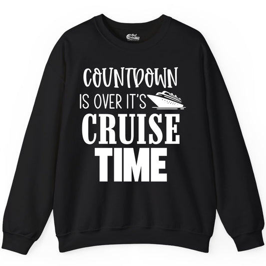 Cruise Time Shirt - Funny Cruise Countdown Vacation Apparel Tee (Sweatshirt) in Black - Countdown Is Over It’s Cruise Time Bold Ship Graphic Shirt