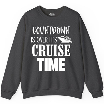 Cruise Time Shirt - Funny Cruise Countdown Vacation Apparel Tee (Sweatshirt) in Dark Heather - Countdown Is Over It’s Cruise Time Bold Ship Graphic Shirt