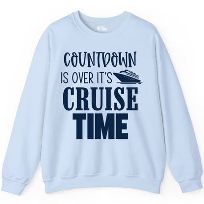 Cruise Time Shirt - Funny Cruise Countdown Vacation Apparel Tee (Sweatshirt) in Light Blue - Countdown Is Over It’s Cruise Time Bold Ship Graphic Shirt
