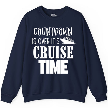 Cruise Time Shirt - Funny Cruise Countdown Vacation Apparel Tee (Sweatshirt) in Navy - Countdown Is Over It’s Cruise Time Bold Ship Graphic Shirt