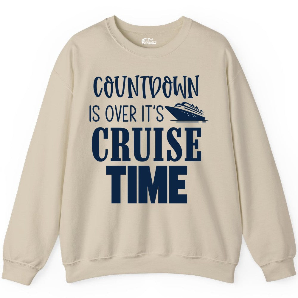 Cruise Time Shirt - Funny Cruise Countdown Vacation Apparel Tee (Sweatshirt) in Sand - Countdown Is Over It’s Cruise Time Bold Ship Graphic Shirt