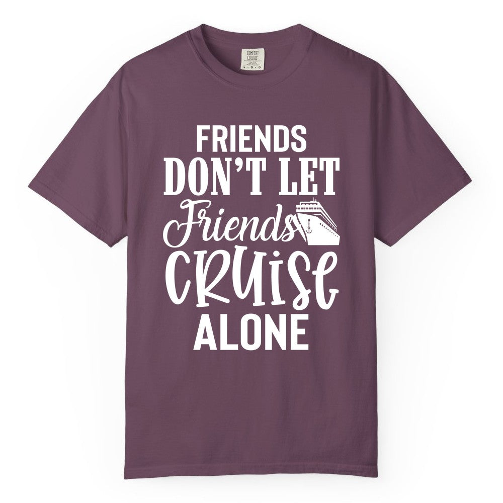 Friends Cruise Shirt - Funny Cruise Group Shirts for Vacation Crew (Comfort Color) in Berry - Friends Don’t Let Friends Cruise Alone Group Cruise Shirt