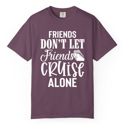 Friends Cruise Shirt - Funny Cruise Group Shirts for Vacation Crew (Comfort Color) in Berry - Friends Don’t Let Friends Cruise Alone Group Cruise Shirt