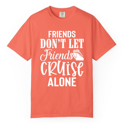 Friends Cruise Shirt - Funny Cruise Group Shirts for Vacation Crew (Comfort Color) in Bright Salmon - Friends Don’t Let Friends Cruise Alone Group Cruise Shirt