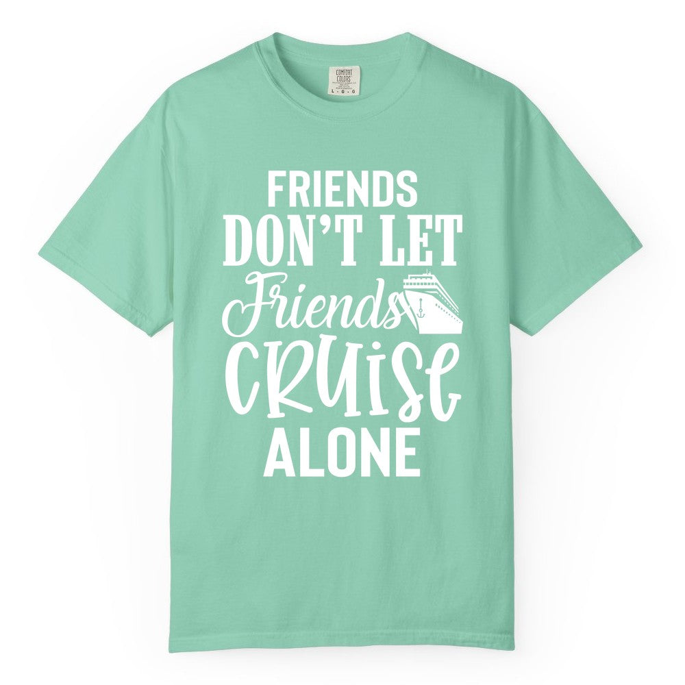 Friends Cruise Shirt - Funny Cruise Group Shirts for Vacation Crew (Comfort Color) in Island Reef - Friends Don’t Let Friends Cruise Alone Group Cruise Shirt