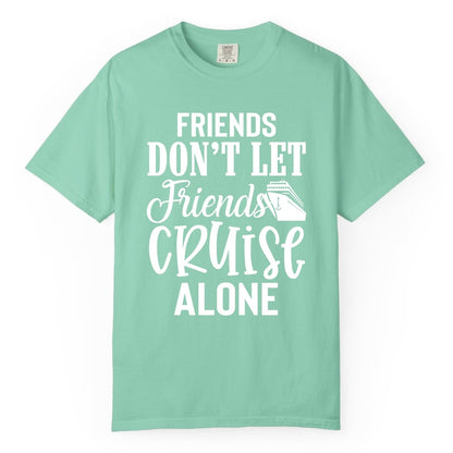 Friends Cruise Shirt - Funny Cruise Group Shirts for Vacation Crew (Comfort Color) in Island Reef - Friends Don’t Let Friends Cruise Alone Group Cruise Shirt