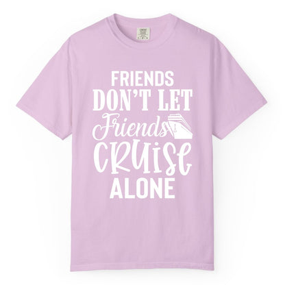 Friends Cruise Shirt - Funny Cruise Group Shirts for Vacation Crew (Comfort Color) in Orchid - Friends Don’t Let Friends Cruise Alone Group Cruise Shirt
