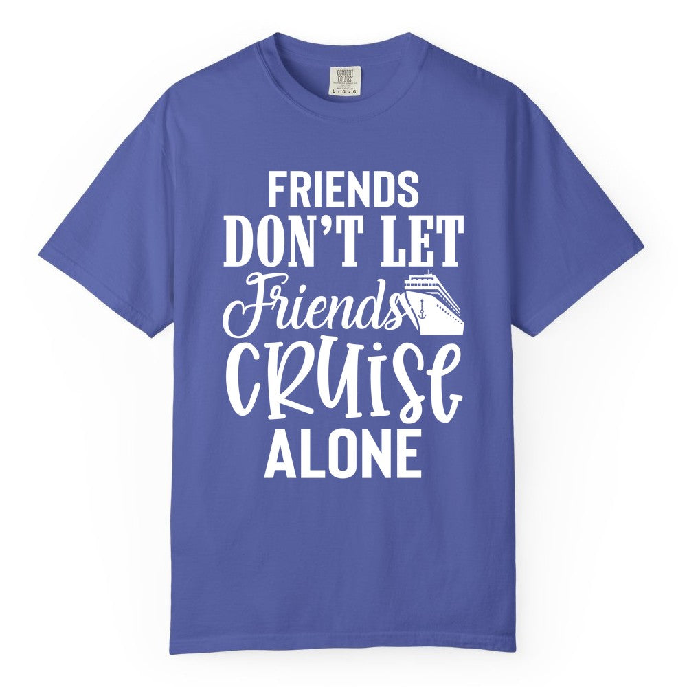 Friends Cruise Shirt - Funny Cruise Group Shirts for Vacation Crew (Comfort Color) in Periwinkle - Friends Don’t Let Friends Cruise Alone Group Cruise Shirt