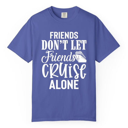 Friends Cruise Shirt - Funny Cruise Group Shirts for Vacation Crew (Comfort Color) in Periwinkle - Friends Don’t Let Friends Cruise Alone Group Cruise Shirt