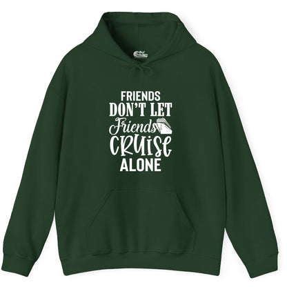 Friends Cruise Shirt - Funny Cruise Group Shirts for Vacation Crew (Hoodie) in Forest Green - Friends Don’t Let Friends Cruise Alone Group Cruise Shirt