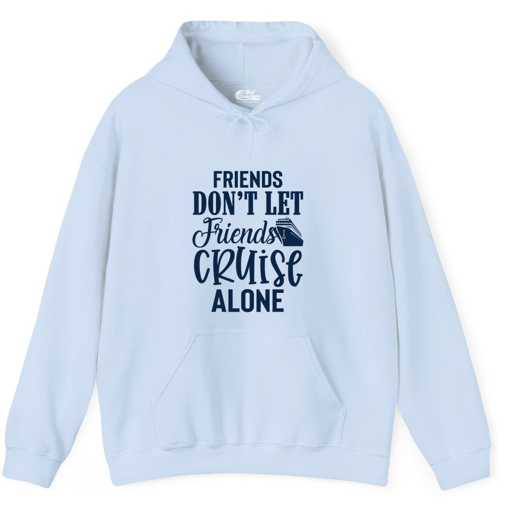 Friends Cruise Shirt - Funny Cruise Group Shirts for Vacation Crew (Hoodie) in Light Blue - Friends Don’t Let Friends Cruise Alone Group Cruise Shirt