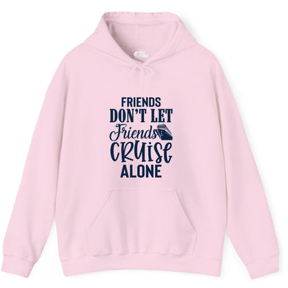 Friends Cruise Shirt - Funny Cruise Group Shirts for Vacation Crew (Hoodie) in Light Pink - Friends Don’t Let Friends Cruise Alone Group Cruise Shirt