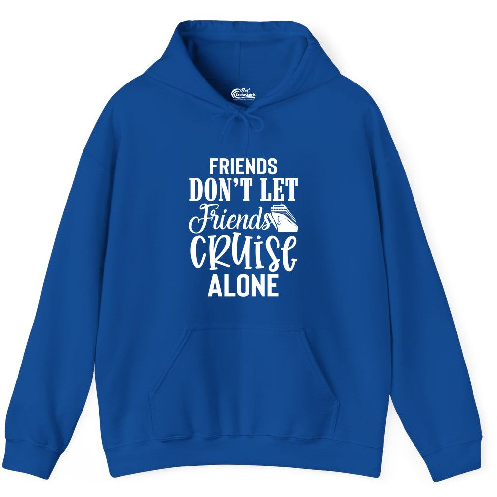 Friends Cruise Shirt - Funny Cruise Group Shirts for Vacation Crew (Hoodie) in Royal - Friends Don’t Let Friends Cruise Alone Group Cruise Shirt