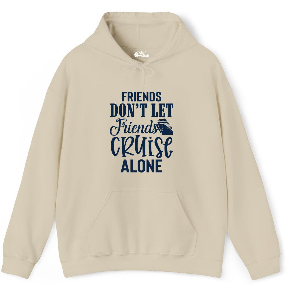 Friends Cruise Shirt - Funny Cruise Group Shirts for Vacation Crew (Hoodie) in Sand - Friends Don’t Let Friends Cruise Alone Group Cruise Shirt