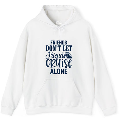 Friends Cruise Shirt - Funny Cruise Group Shirts for Vacation Crew (Hoodie) in White - Friends Don’t Let Friends Cruise Alone Group Cruise Shirt
