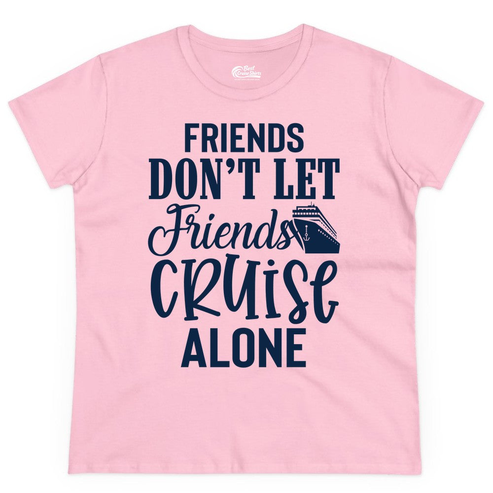 Friends Cruise Shirt - Funny Cruise Group Shirts for Vacation Crew (Ladies Tee) in Light Pink - Friends Don’t Let Friends Cruise Alone Group Cruise Shirt