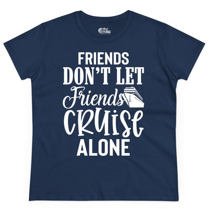 Friends Cruise Shirt - Funny Cruise Group Shirts for Vacation Crew (Ladies Tee) in Navy - Friends Don’t Let Friends Cruise Alone Group Cruise Shirt