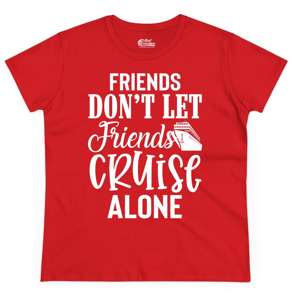 Friends Cruise Shirt - Funny Cruise Group Shirts for Vacation Crew (Ladies Tee) in Red - Friends Don’t Let Friends Cruise Alone Group Cruise Shirt