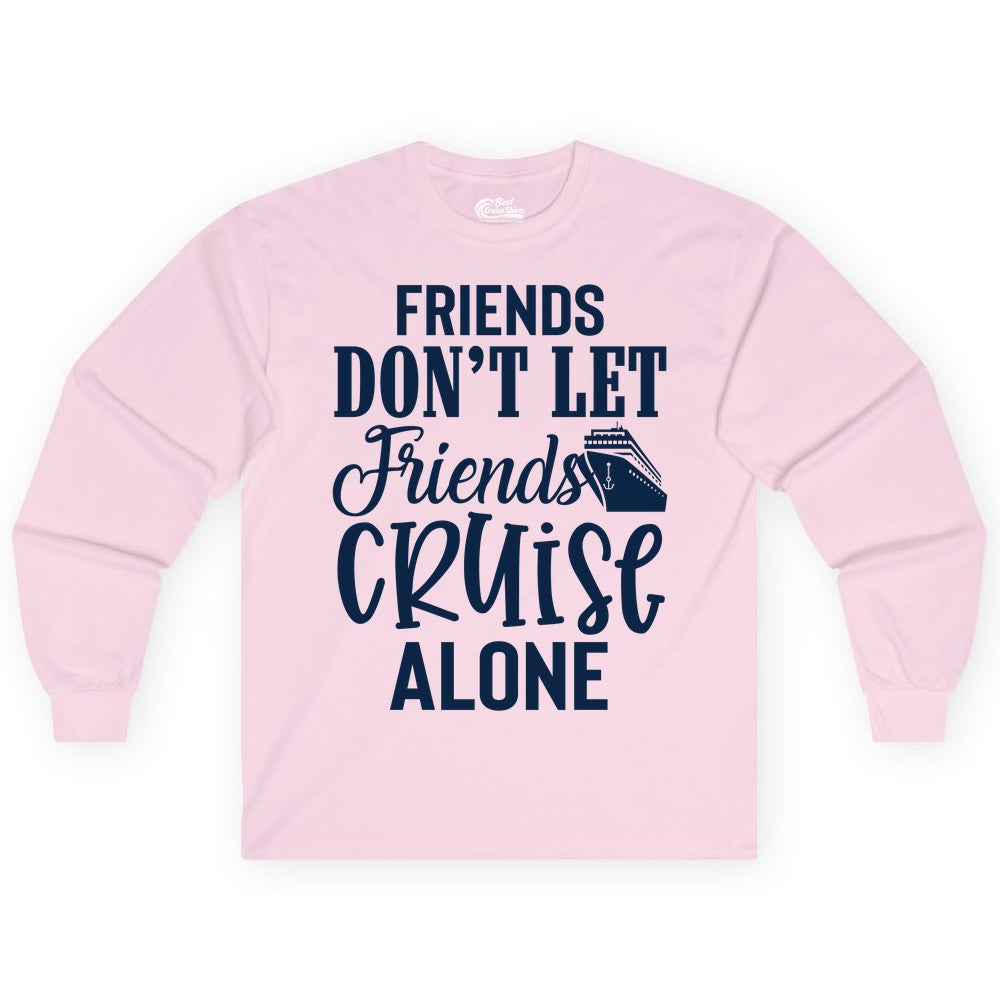 Friends Cruise Shirt - Funny Cruise Group Shirts for Vacation Crew (Long Sleeve) in Light Pink - Friends Don’t Let Friends Cruise Alone Group Cruise Shirt