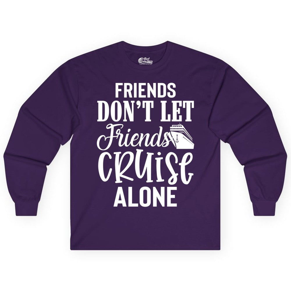 Friends Cruise Shirt - Funny Cruise Group Shirts for Vacation Crew (Long Sleeve) in Purple - Friends Don’t Let Friends Cruise Alone Group Cruise Shirt