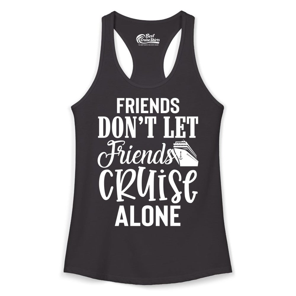 Friends Cruise Shirt - Funny Cruise Group Shirts for Vacation Crew (Ladies Tank) in Black - Friends Don’t Let Friends Cruise Alone Group Cruise Shirt
