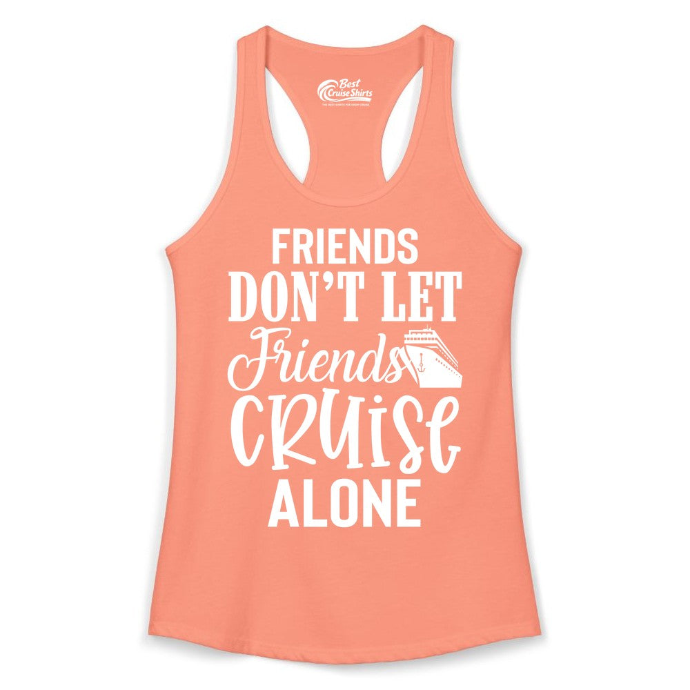Friends Cruise Shirt - Funny Cruise Group Shirts for Vacation Crew (Ladies Tank) in Solid Light Orange - Friends Don’t Let Friends Cruise Alone Group Cruise Shirt