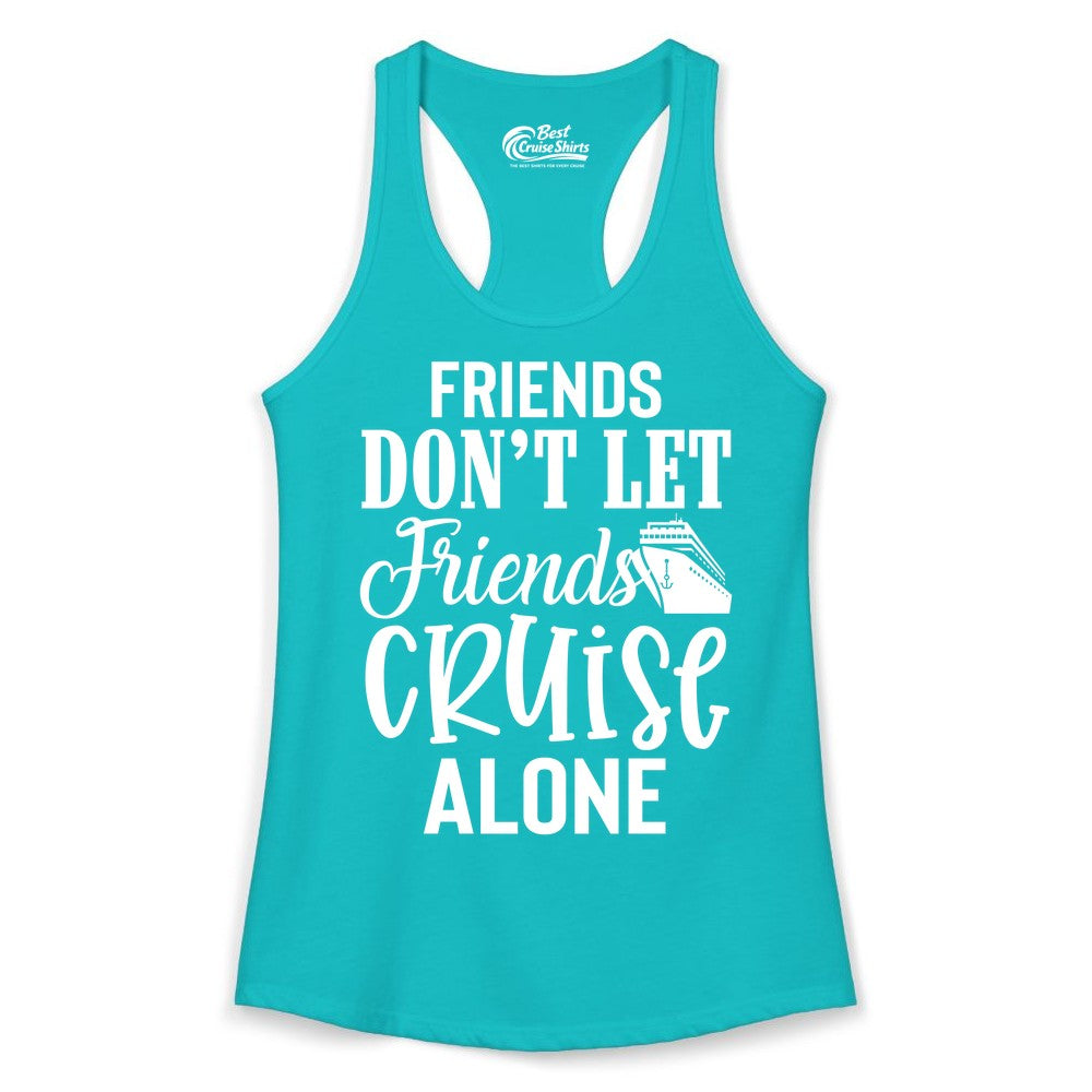 Friends Cruise Shirt - Funny Cruise Group Shirts for Vacation Crew (Ladies Tank) in Tahiti Blue - Friends Don’t Let Friends Cruise Alone Group Cruise Shirt