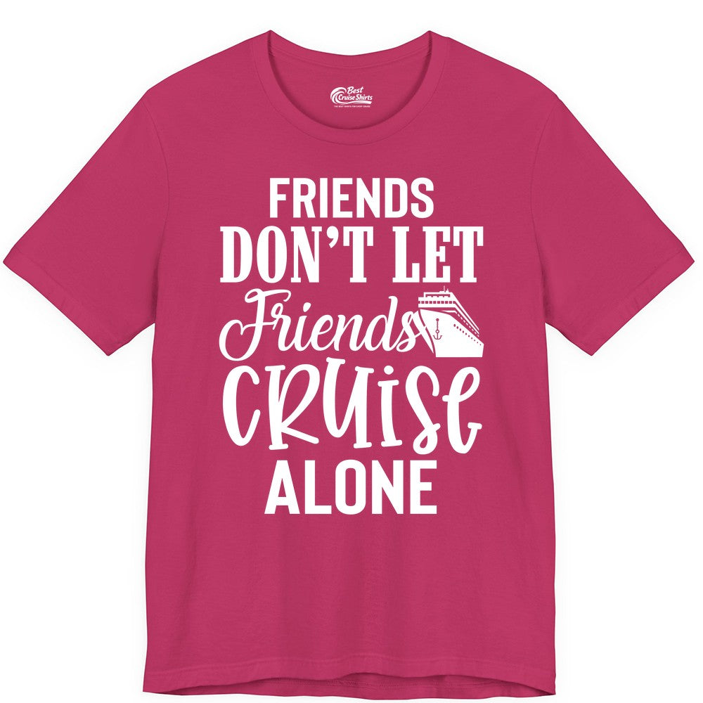 Friends Cruise Shirt - Funny Cruise Group Shirts for Vacation Crew (Premium Tee) in Berry - Friends Don’t Let Friends Cruise Alone Group Cruise Shirt