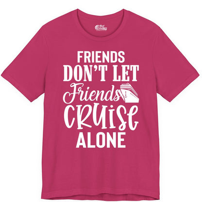 Friends Cruise Shirt - Funny Cruise Group Shirts for Vacation Crew (Premium Tee) in Berry - Friends Don’t Let Friends Cruise Alone Group Cruise Shirt