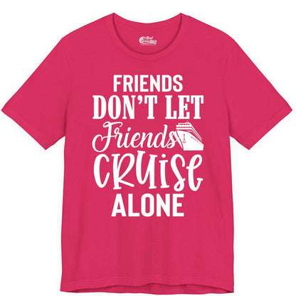 Friends Cruise Shirt - Funny Cruise Group Shirts for Vacation Crew (Premium Tee) in Fuchsia - Friends Don’t Let Friends Cruise Alone Group Cruise Shirt