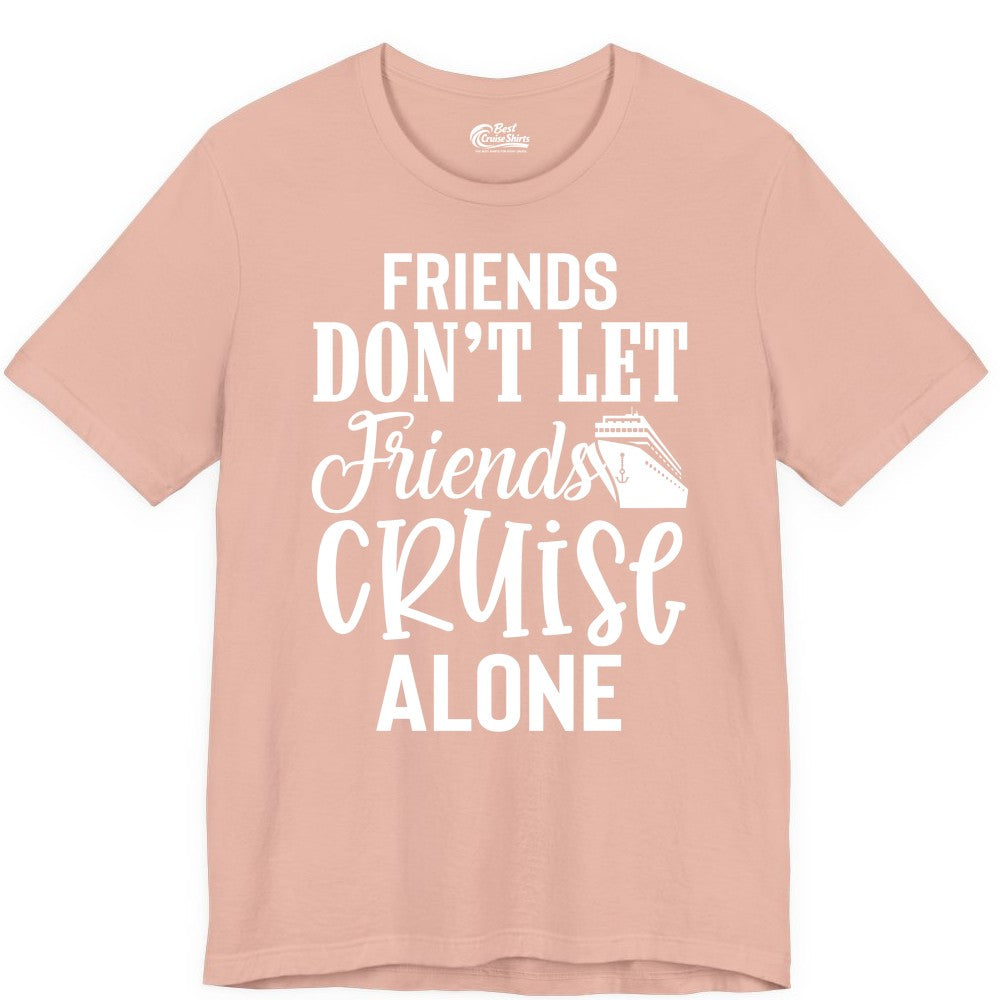 Friends Cruise Shirt - Funny Cruise Group Shirts for Vacation Crew (Premium Tee) in Peach - Friends Don’t Let Friends Cruise Alone Group Cruise Shirt