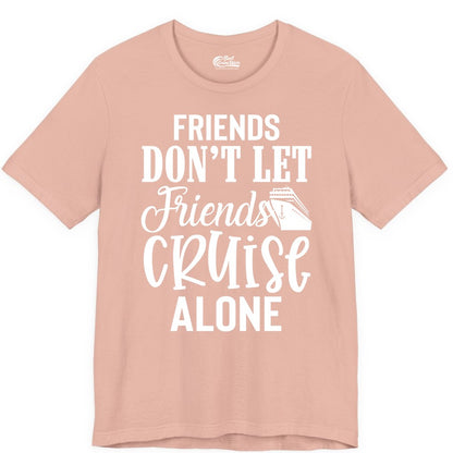 Friends Cruise Shirt - Funny Cruise Group Shirts for Vacation Crew (Premium Tee) in Peach - Friends Don’t Let Friends Cruise Alone Group Cruise Shirt