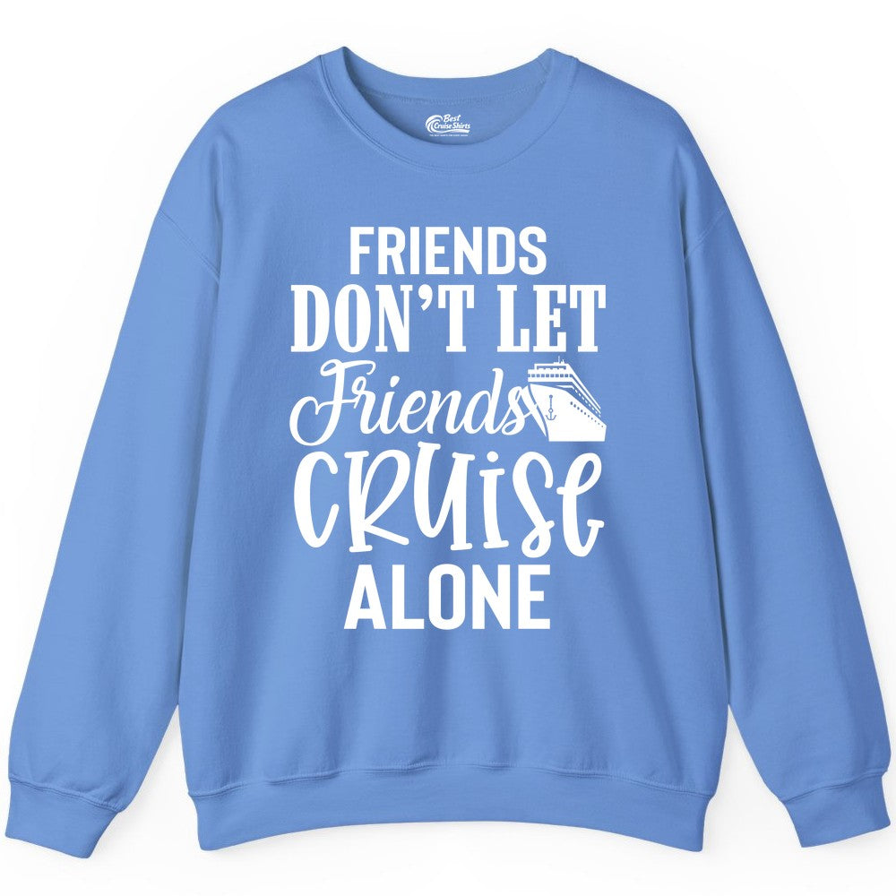 Friends Cruise Shirt - Funny Cruise Group Shirts for Vacation Crew (Sweatshirt) in Carolina Blue - Friends Don’t Let Friends Cruise Alone Group Cruise Shirt