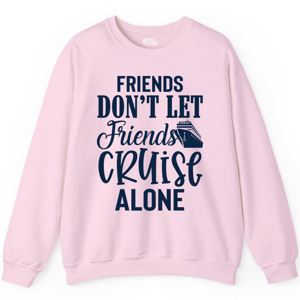 Friends Cruise Shirt - Funny Cruise Group Shirts for Vacation Crew (Sweatshirt) in Light Pink - Friends Don’t Let Friends Cruise Alone Group Cruise Shirt
