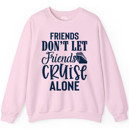Friends Cruise Shirt - Funny Cruise Group Shirts for Vacation Crew (Sweatshirt) in Light Pink - Friends Don’t Let Friends Cruise Alone Group Cruise Shirt