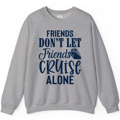 Friends Cruise Shirt - Funny Cruise Group Shirts for Vacation Crew (Sweatshirt) in Sport Grey - Friends Don’t Let Friends Cruise Alone Group Cruise Shirt