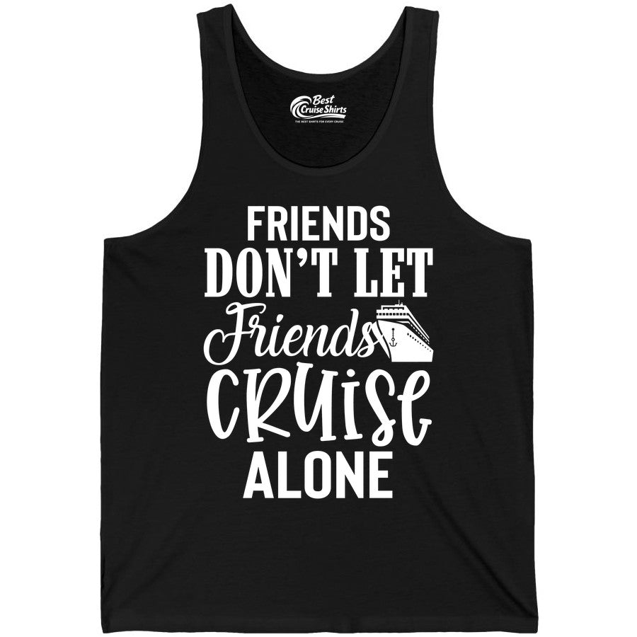 Friends Cruise Shirt - Funny Cruise Group Shirts for Vacation Crew (Tank Top) in Black - Friends Don’t Let Friends Cruise Alone Group Cruise Shirt