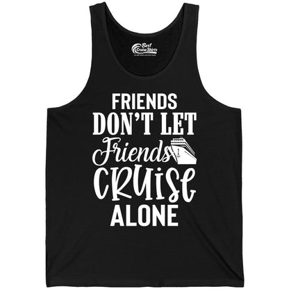 Friends Cruise Shirt - Funny Cruise Group Shirts for Vacation Crew (Tank Top) in Black - Friends Don’t Let Friends Cruise Alone Group Cruise Shirt