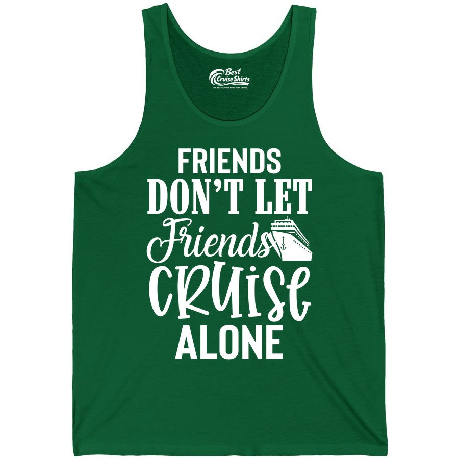 Friends Cruise Shirt - Funny Cruise Group Shirts for Vacation Crew (Tank Top) in Kelly - Friends Don’t Let Friends Cruise Alone Group Cruise Shirt