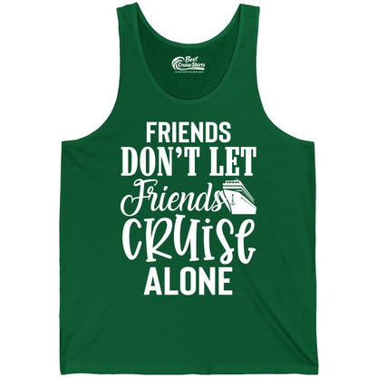 Friends Cruise Shirt - Funny Cruise Group Shirts for Vacation Crew (Tank Top) in Kelly - Friends Don’t Let Friends Cruise Alone Group Cruise Shirt