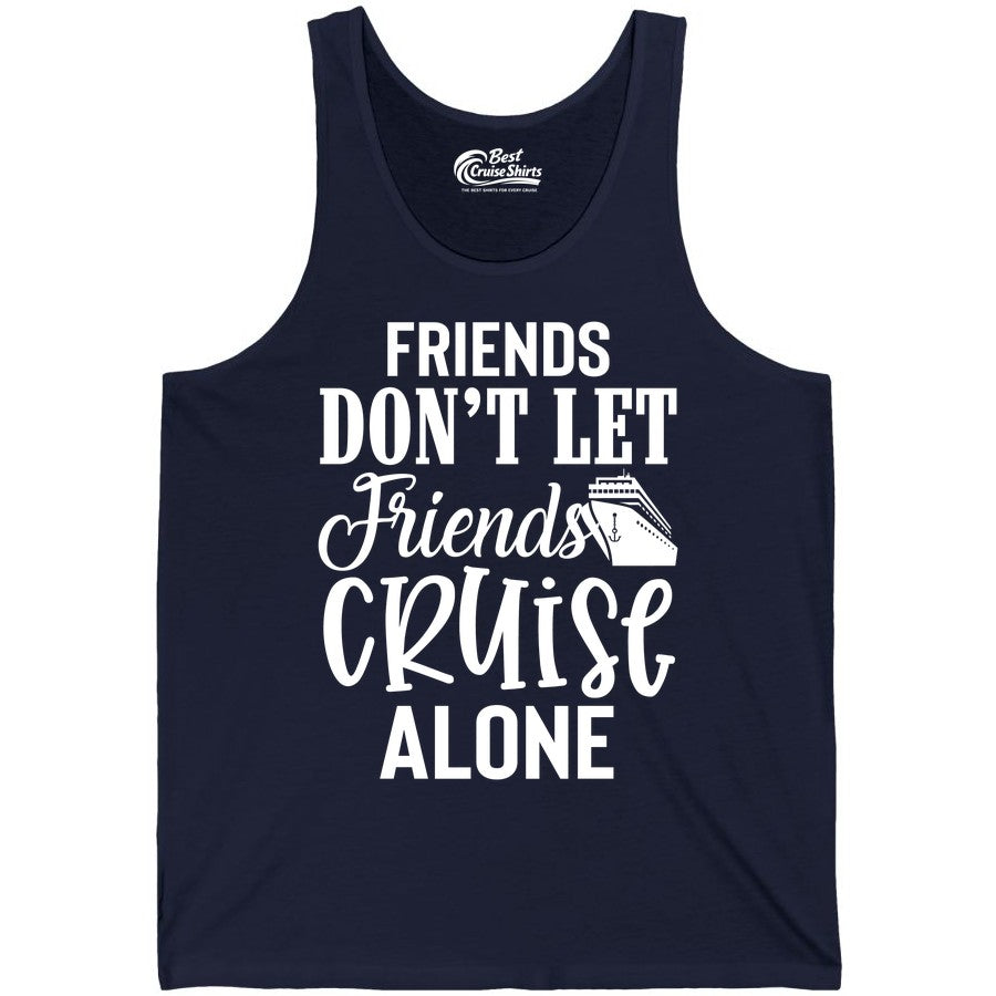 Friends Cruise Shirt - Funny Cruise Group Shirts for Vacation Crew (Tank Top) in Navy - Friends Don’t Let Friends Cruise Alone Group Cruise Shirt