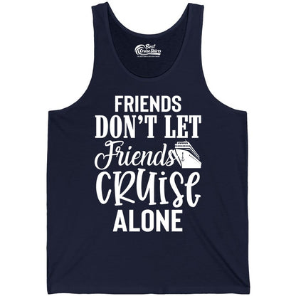 Friends Cruise Shirt - Funny Cruise Group Shirts for Vacation Crew (Tank Top) in Navy - Friends Don’t Let Friends Cruise Alone Group Cruise Shirt